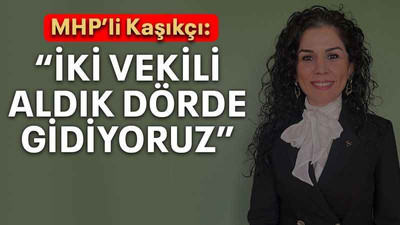 MHP’li Kaşıkçı: “İki vekili aldık dörde gidiyoruz”